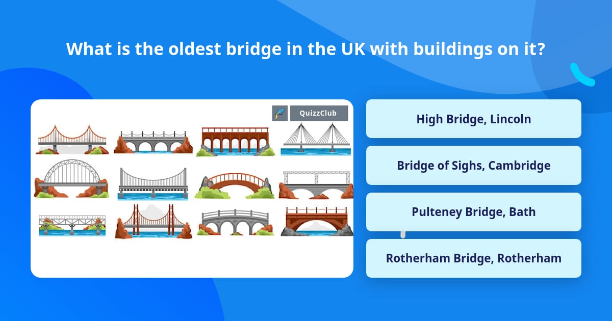 What is the oldest bridge in the UK... | Trivia Questions | QuizzClub