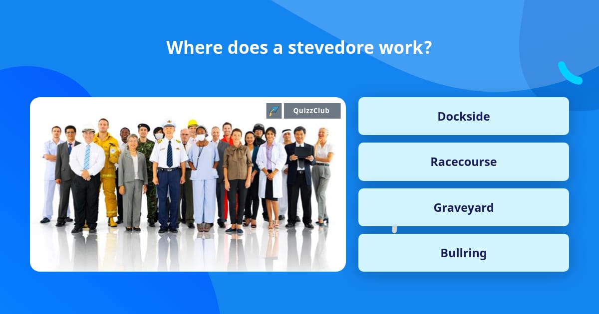 where-does-a-stevedore-work-trivia-questions-quizzclub