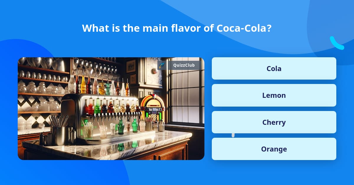 What is the main flavor of Coca-Cola? | Trivia Questions | QuizzClub