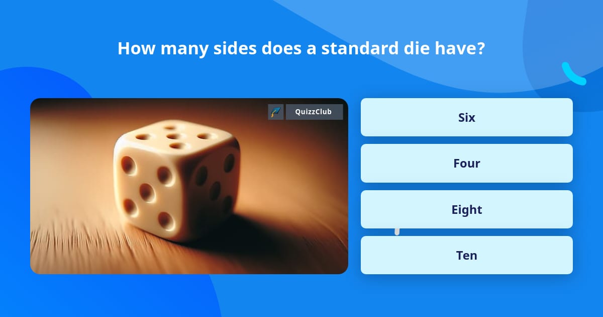 How Many Distes How many sides does a standard die have? | Trivia Questions