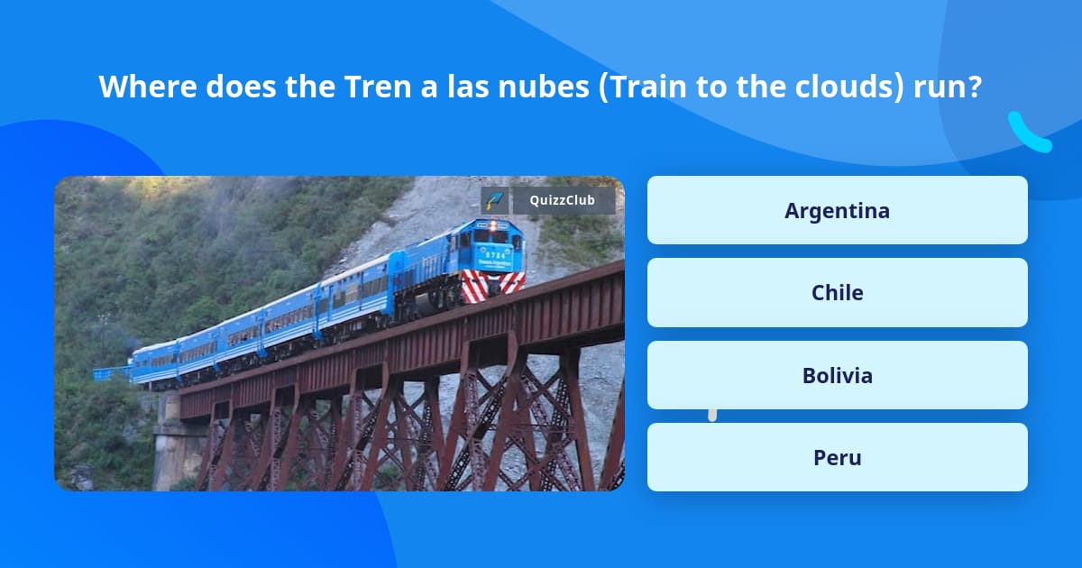 Where does the Tren a las nubes... | Trivia Questions | QuizzClub