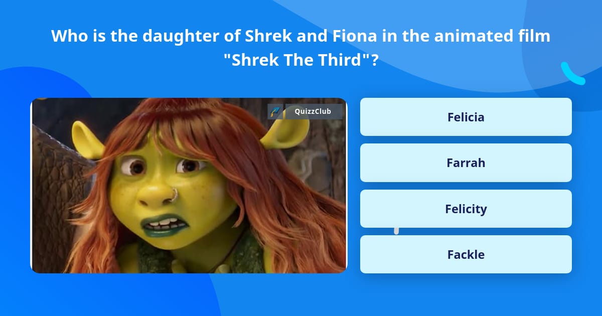 Who is the daughter of Shrek and... | Trivia Questions | QuizzClub