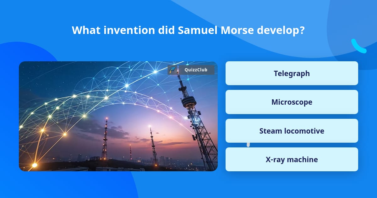 What invention did Samuel Morse develop? | Trivia Questions