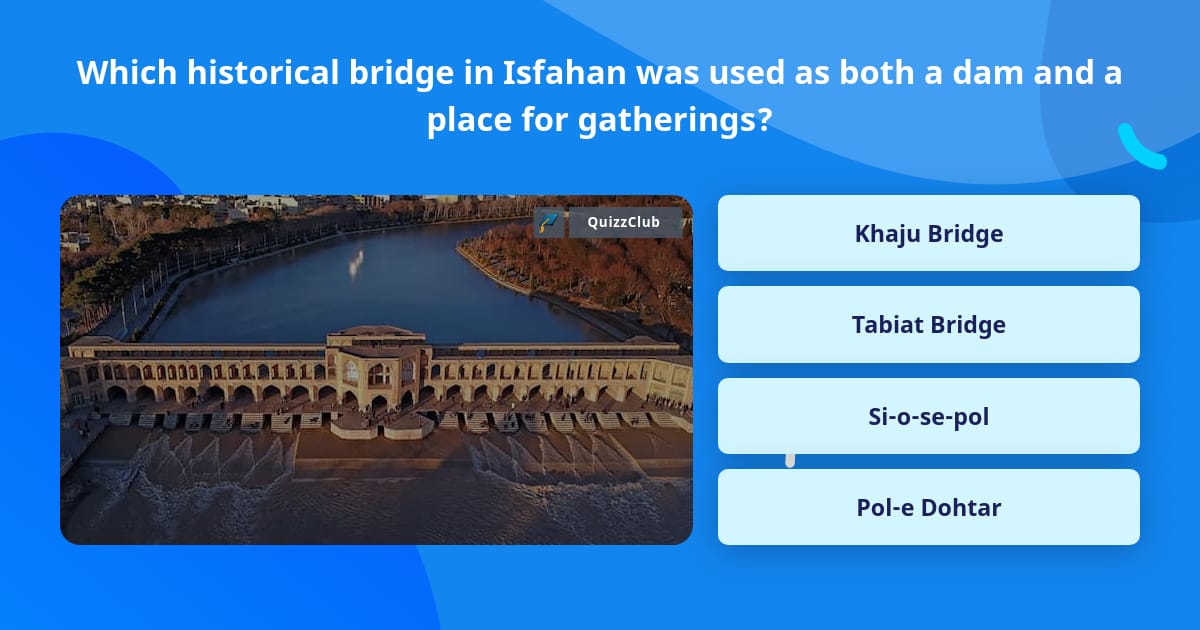 Which historical bridge in Isfahan... | Trivia Questions | QuizzClub