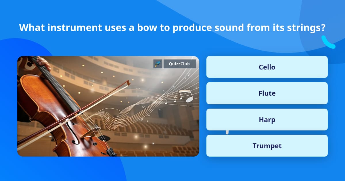 What instrument uses a bow to... | Trivia Questions | QuizzClub