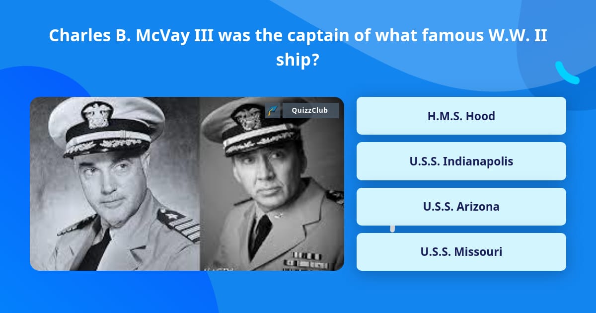 Trivia Captain Charles B. McVay III was the captain... | Trivia Questions | QuizzClub