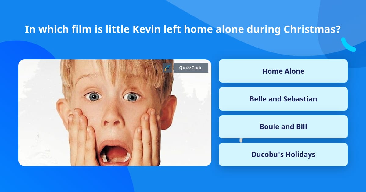 In which film is little Kevin left... | Trivia Questions | QuizzClub