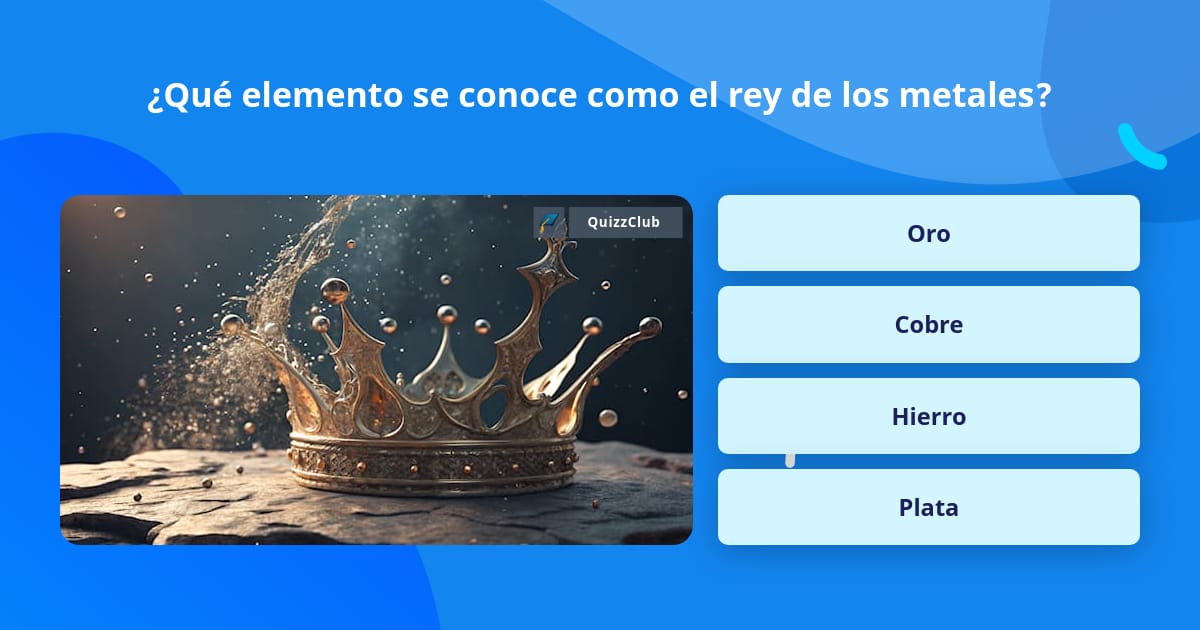 ¿Qué elemento se conoce como el rey... | La respuesta de Trivia