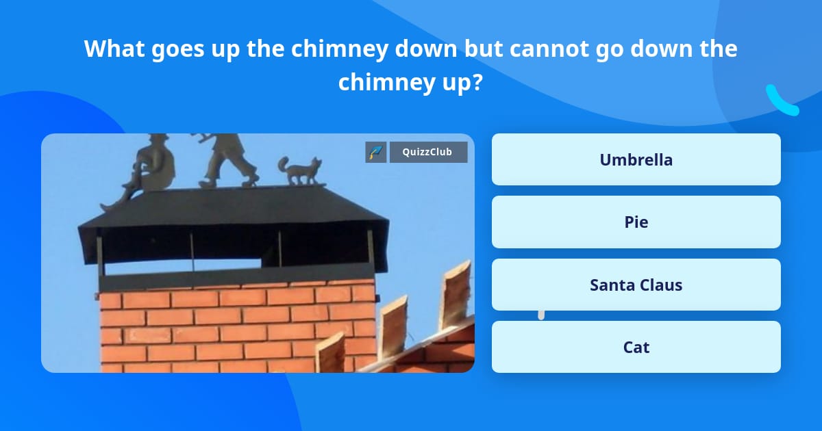 What goes up the chimney down but... Trivia Answers What goes up the chimney down but... Trivia Answers