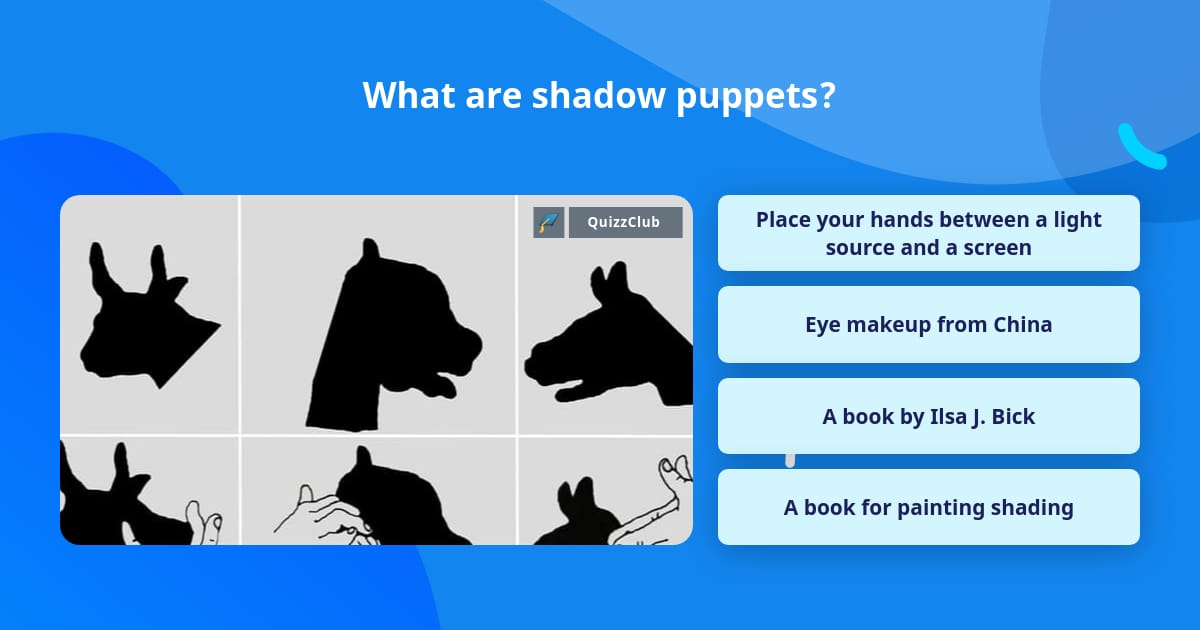 What are shadow puppets? | Trivia Questions | QuizzClub