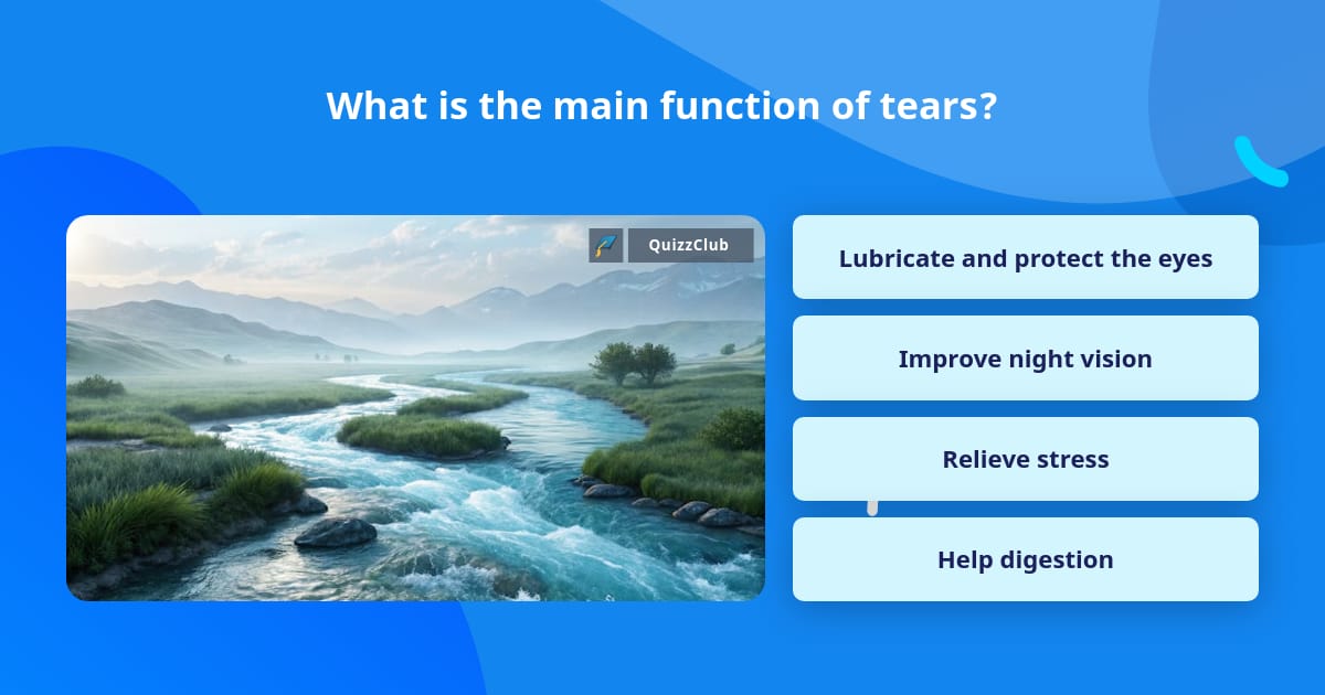 What is the main function of tears? | Trivia Questions | QuizzClub