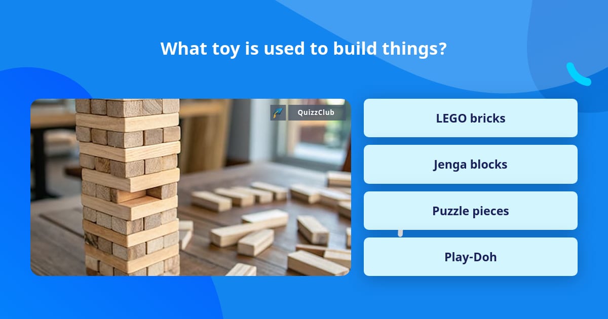 What toy is used to build things? | Trivia Questions | QuizzClub