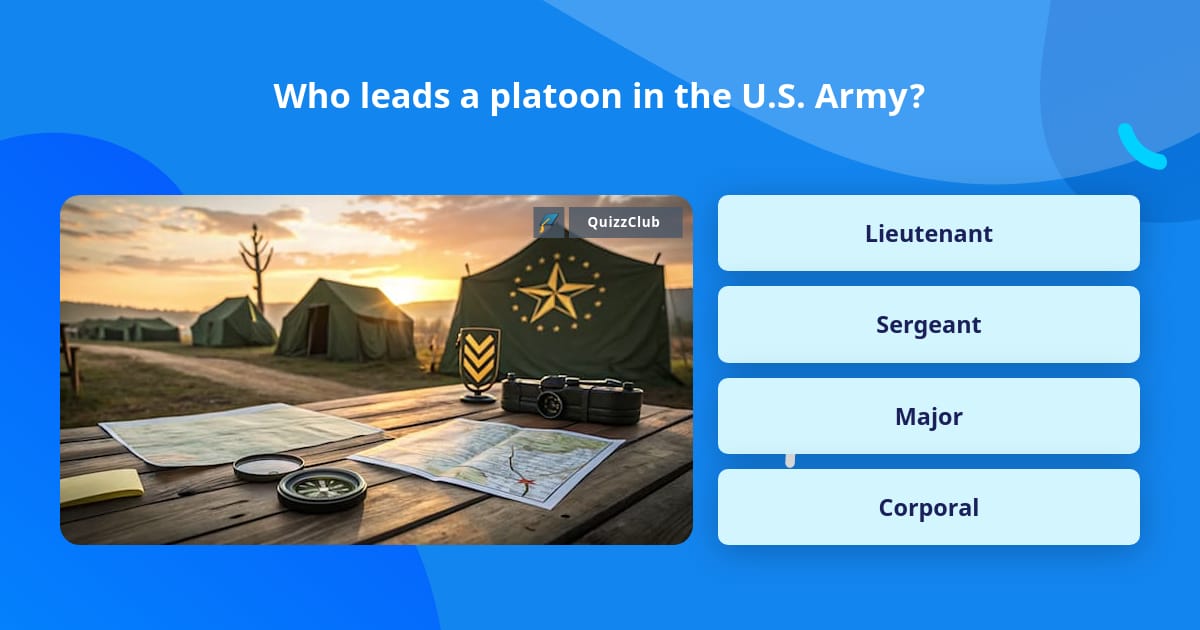 Who leads a platoon in the U.S. Army? | Trivia Questions | QuizzClub