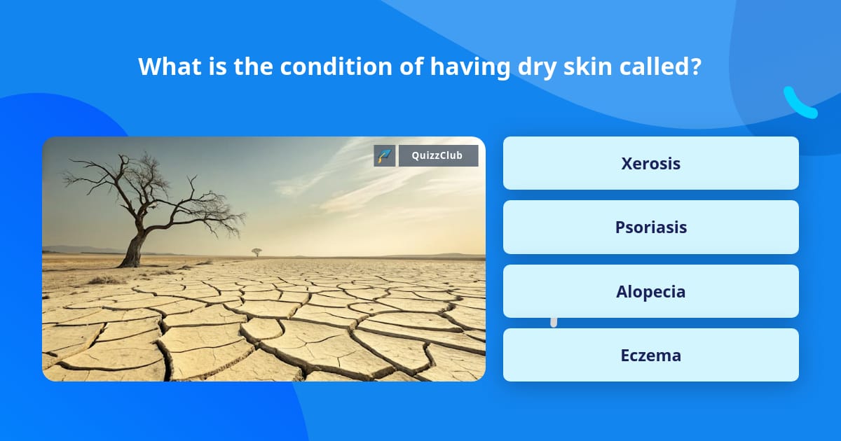 What is the condition of having dry... | Trivia Questions | QuizzClub