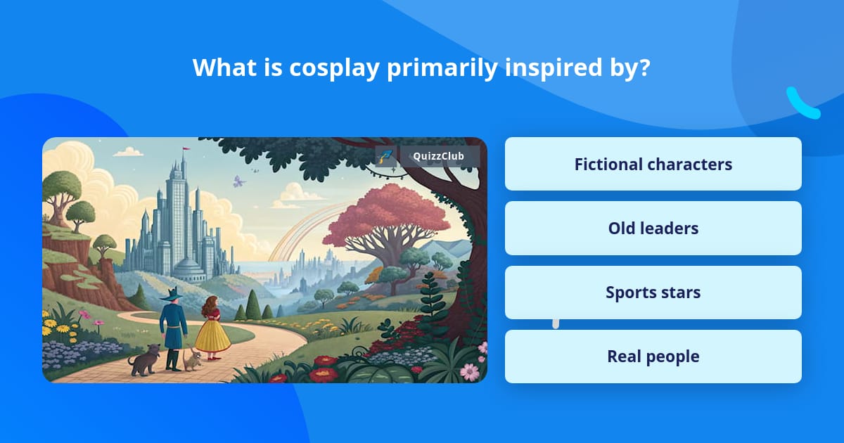 What is cosplay primarily inspired by? | Trivia Questions | QuizzClub