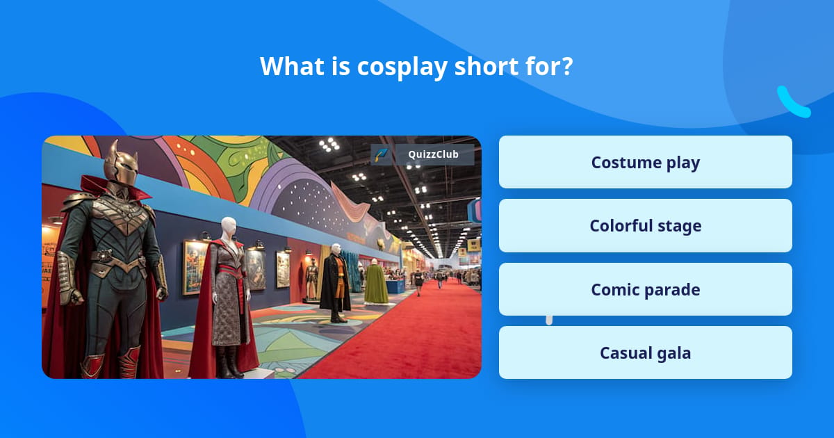 What is cosplay short for? | Trivia Questions | QuizzClub