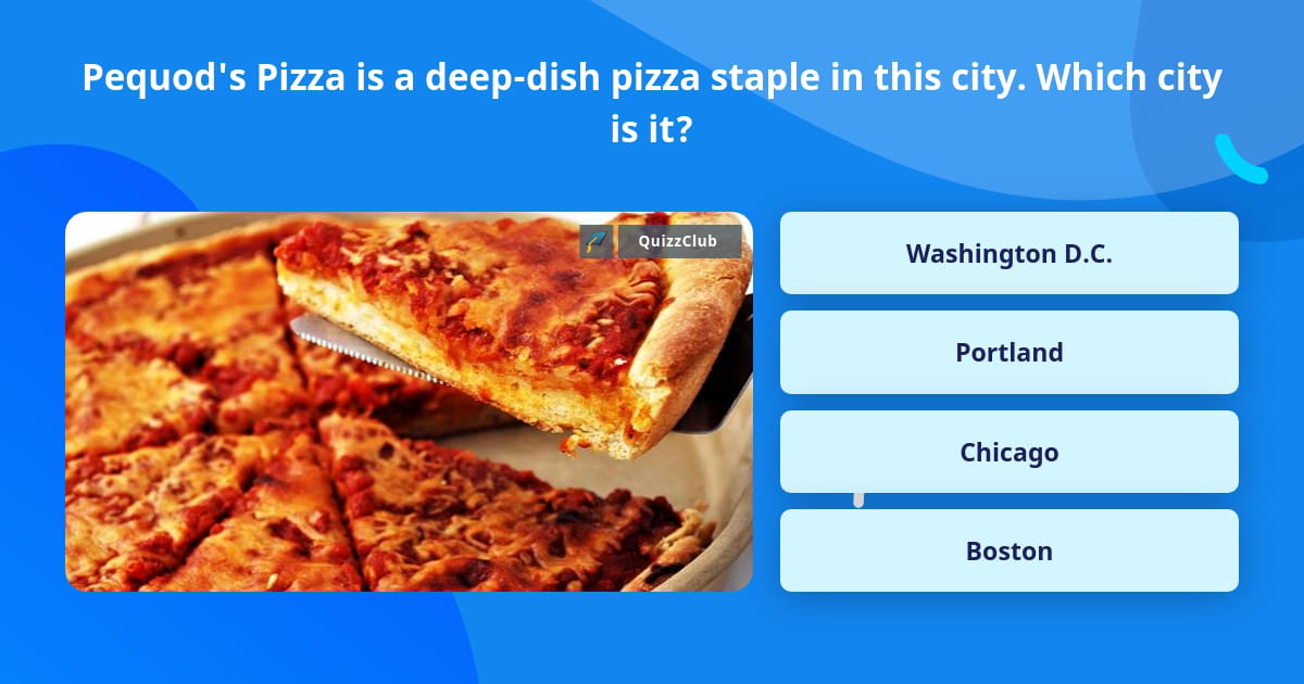 Pequod's Pizza is a deep-dish pizza... | Trivia Questions | QuizzClub