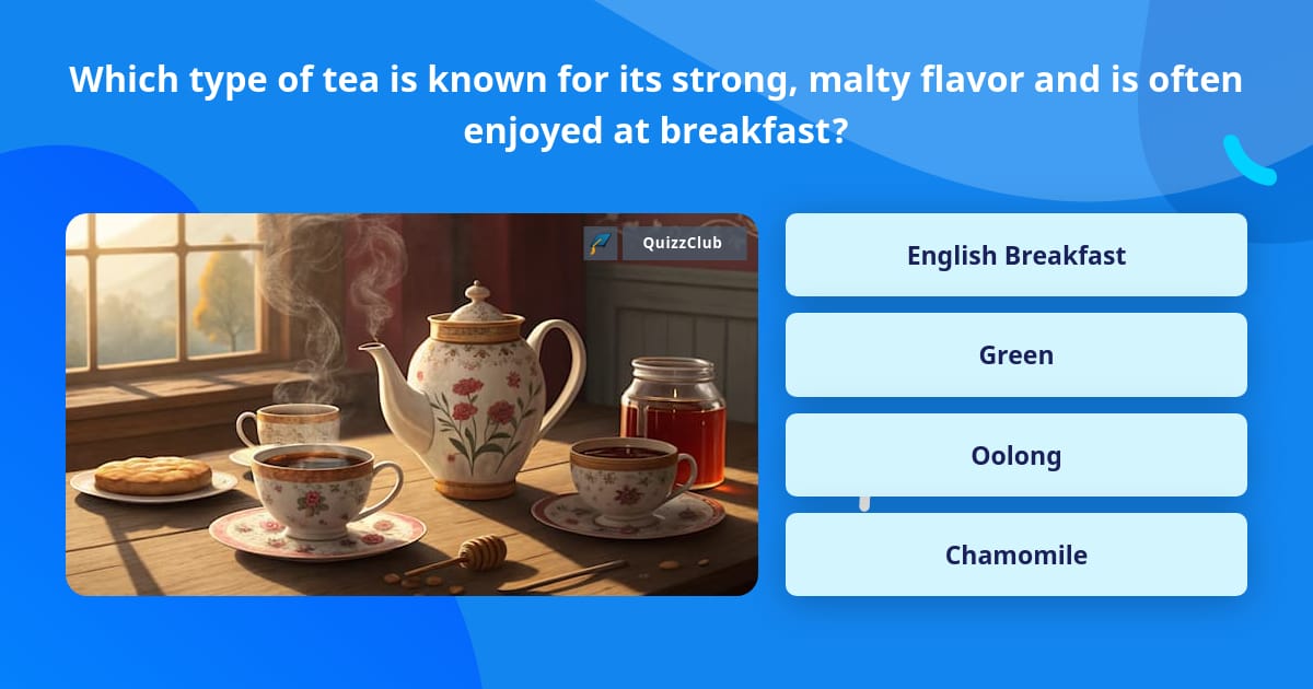 Which type of tea is known for its... | Trivia Questions | QuizzClub