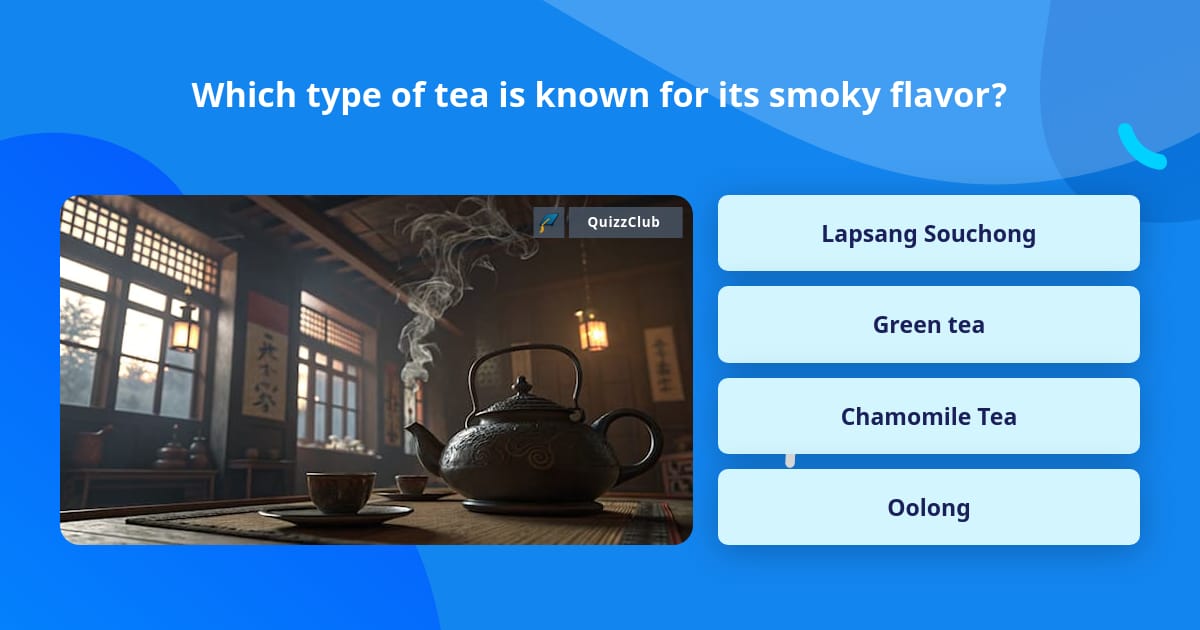 Which type of tea is known for its... | Trivia Questions | QuizzClub