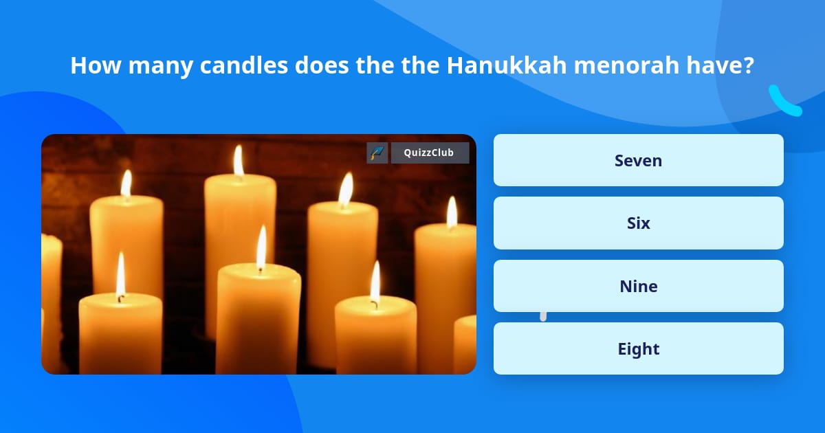 How many candles does the the... Trivia Questions