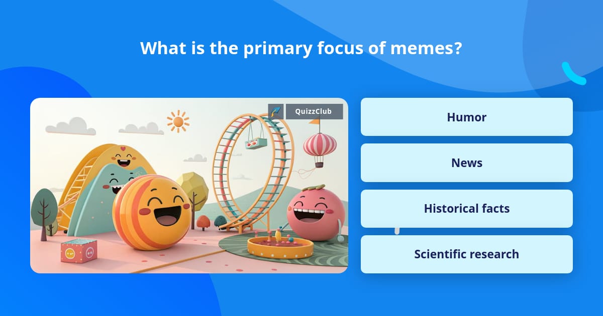 What is the primary focus of memes? | Trivia Questions | QuizzClub