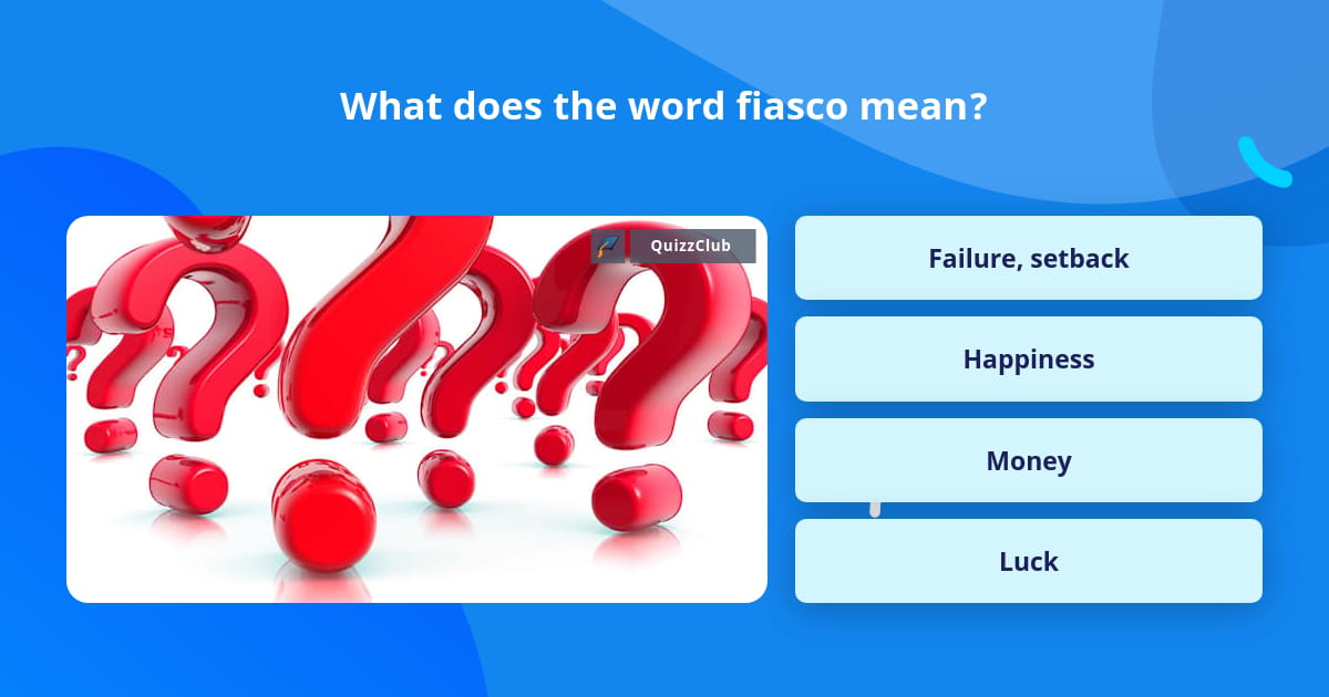 What does the word fiasco mean? | Trivia Questions | QuizzClub