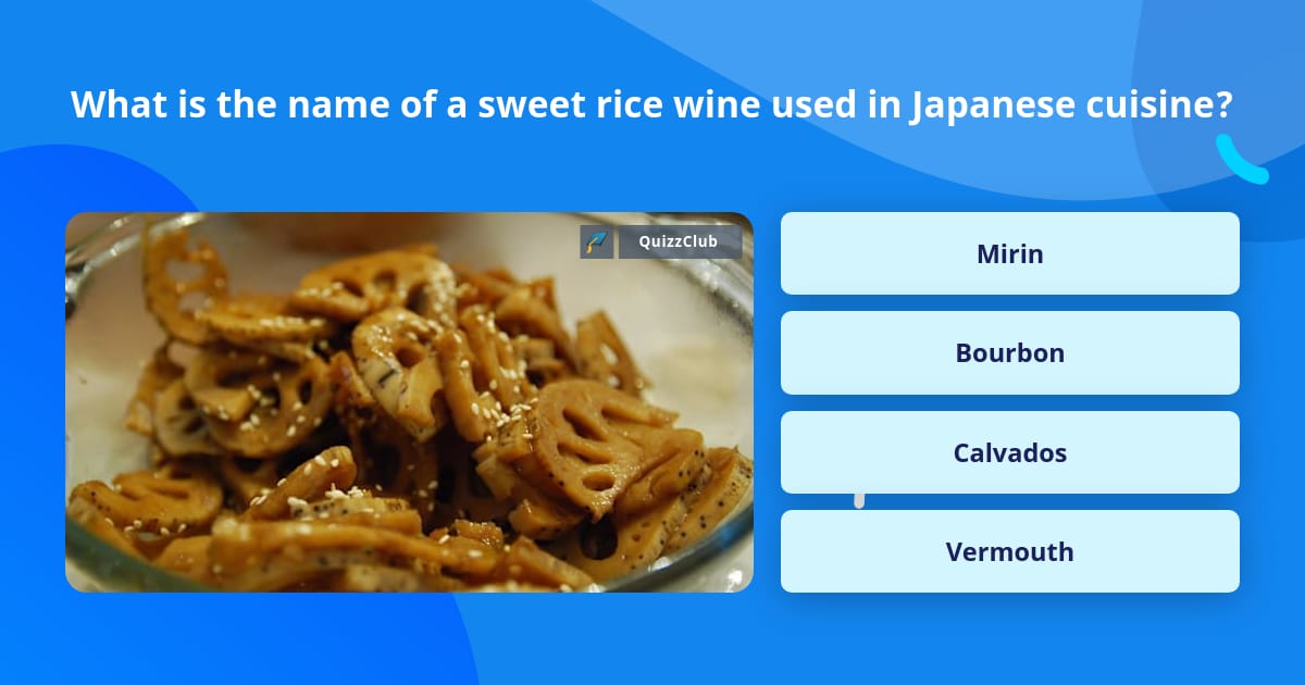 What is the name of a sweet rice... | Trivia Questions | QuizzClub