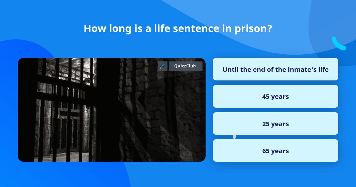 How long is a life sentence in prison? | Trivia Questions | QuizzClub