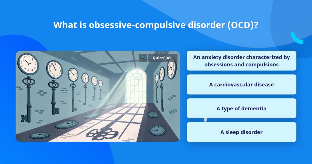 What is obsessive-compulsive... | Trivia Questions | QuizzClub