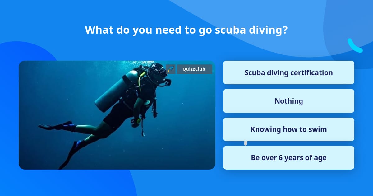 What do you need to go scuba diving? | Trivia Questions | QuizzClub