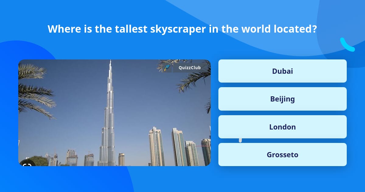 Where is the tallest skyscraper in... | Trivia Questions | QuizzClub