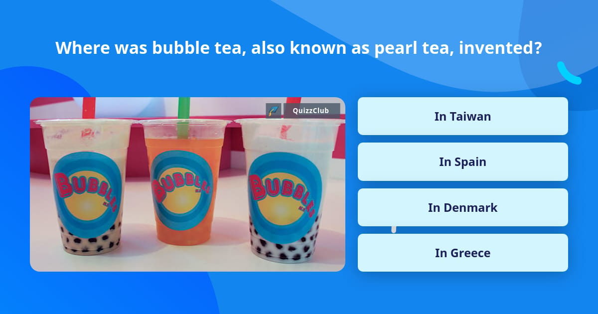 Where was bubble tea, also known as... | Trivia Questions | QuizzClub