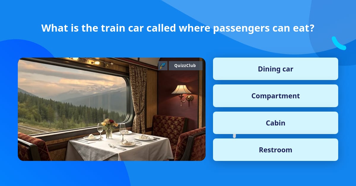 What is the train car called where... | Trivia Questions | QuizzClub