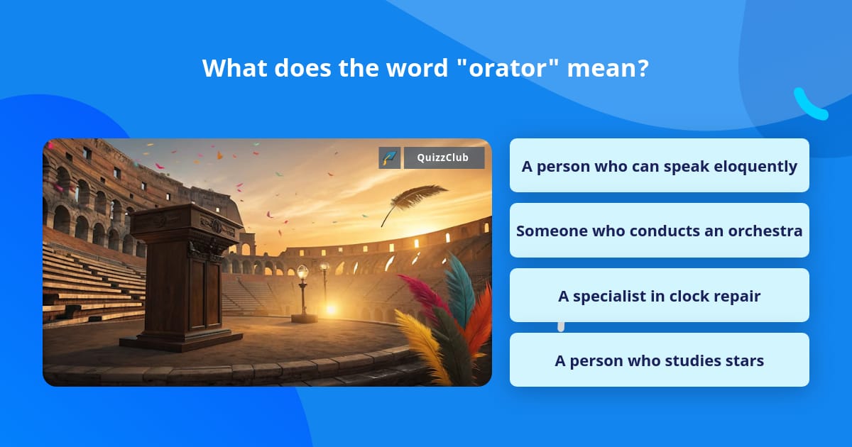 What does the word "orator" mean? | Trivia Questions | QuizzClub