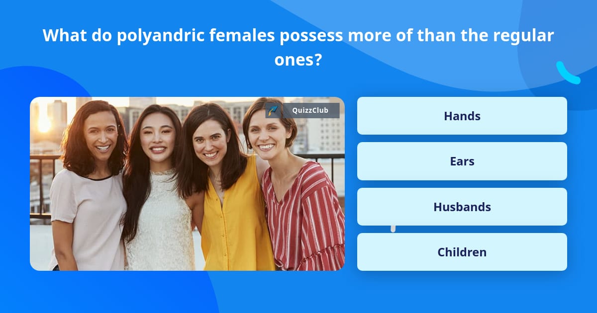 What do polyandric females possess... | Trivia Questions | QuizzClub