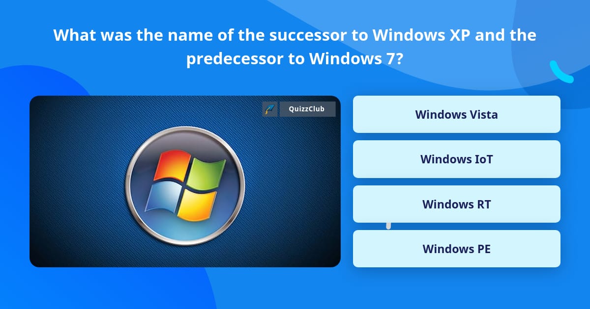 Windows Xp Successor What was the name of the successor... | Trivia Questions | QuizzClub