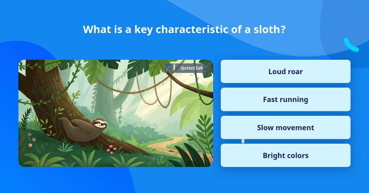 What is a key characteristic of a sloth? | Trivia Questions