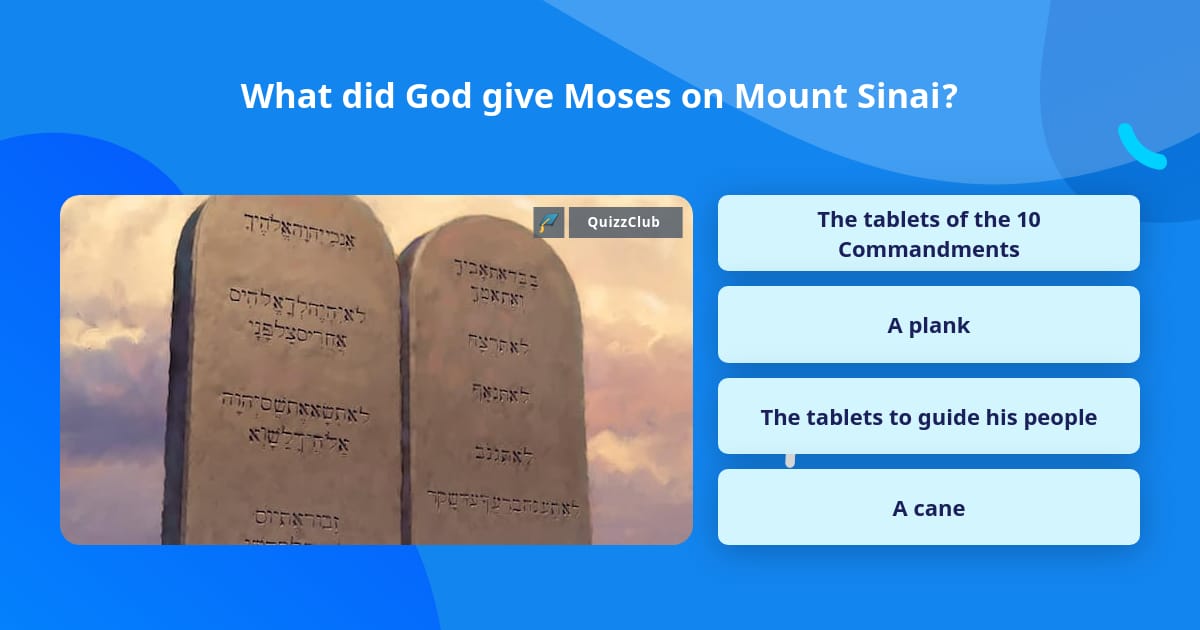 What did God give Moses on Mount Sinai? | Trivia Questions | QuizzClub