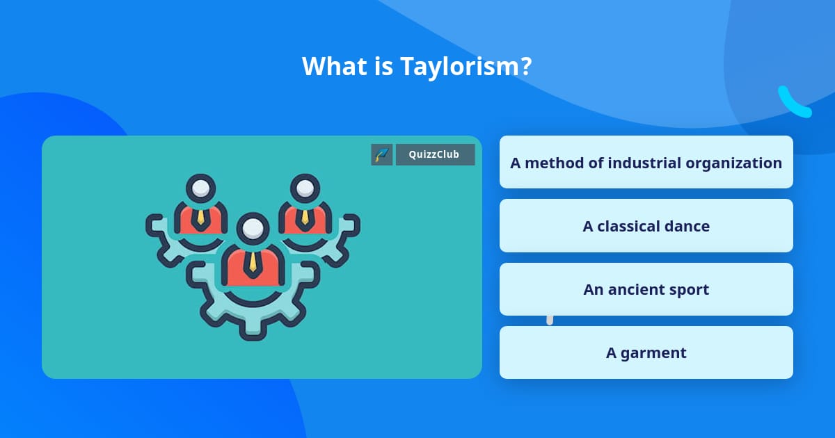 What is Taylorism? | Trivia Questions | QuizzClub