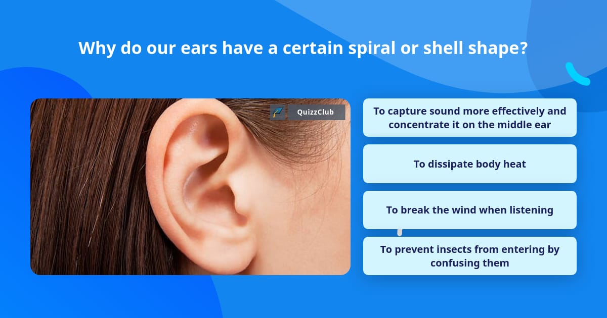 Why do our ears have a certain... | Trivia Questions | QuizzClub