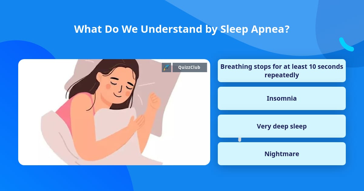 What Do We Understand by Sleep Apnea? | Trivia Questions | QuizzClub