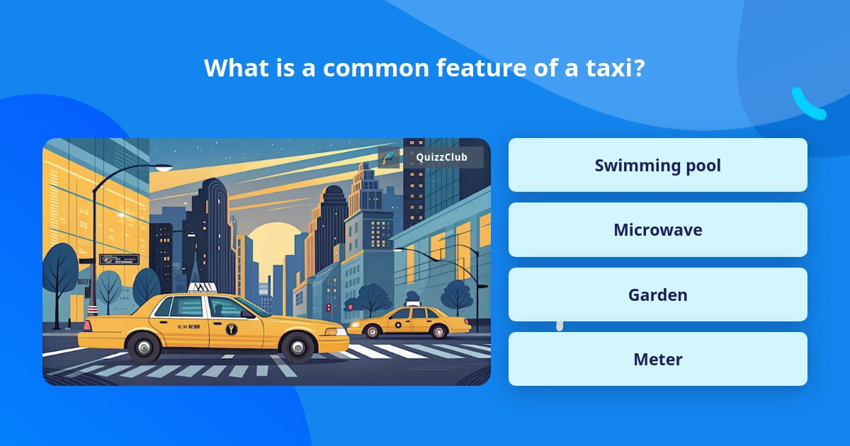 What is a common feature of a taxi? | Trivia Questions | QuizzClub