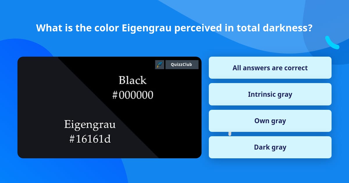 What is the color Eigengrau... | Trivia Questions | QuizzClub