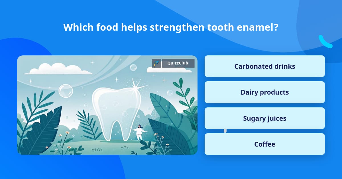 Which food helps strengthen tooth... | Trivia Questions | QuizzClub