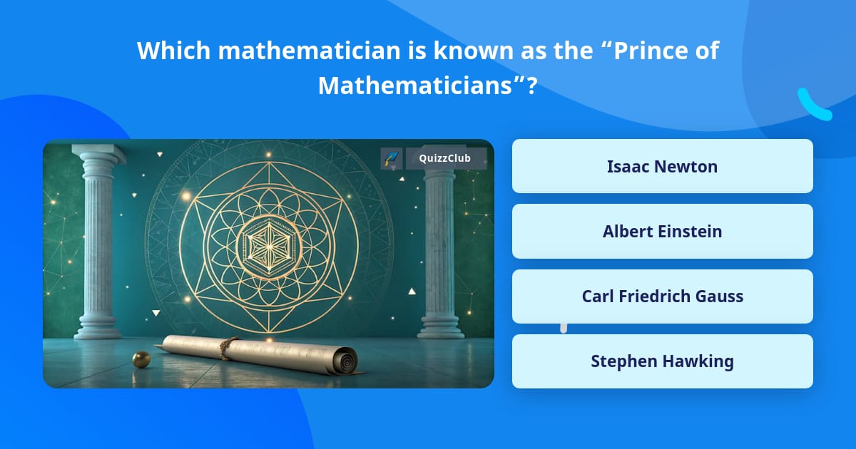 Question Mathmatitian Which mathematician is known as the... | Trivia Questions | QuizzClub