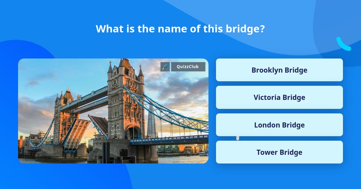 What is the name of this bridge? | Trivia Answers | QuizzClub