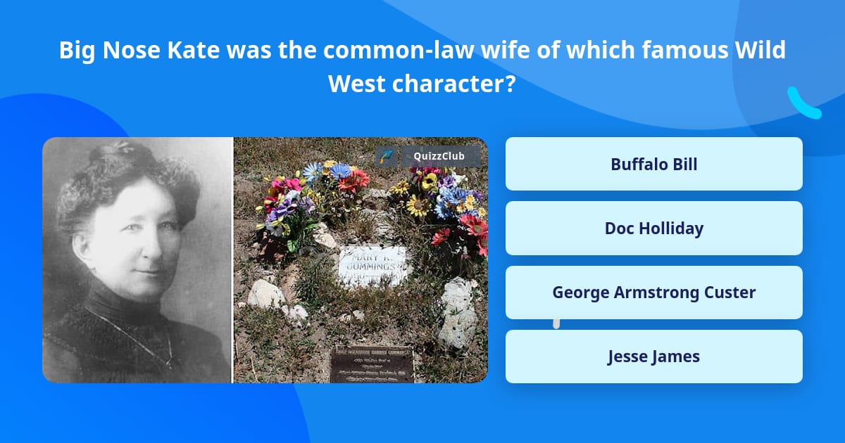 Big Nose Kate was the common-law... | Trivia Questions | QuizzClub