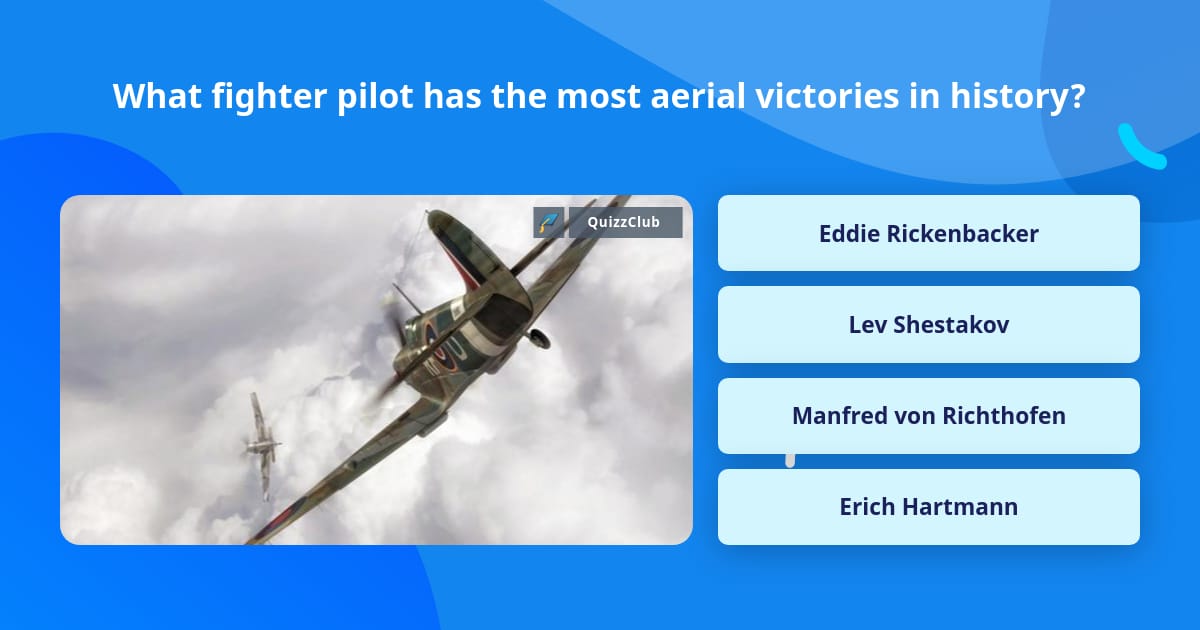 What fighter pilot has the most... | Trivia Questions | QuizzClub
