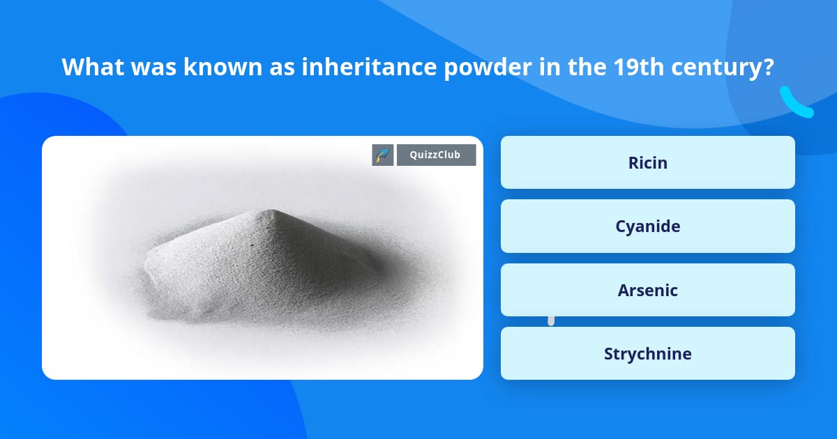 What was known as inheritance powder... | Trivia Questions | QuizzClub