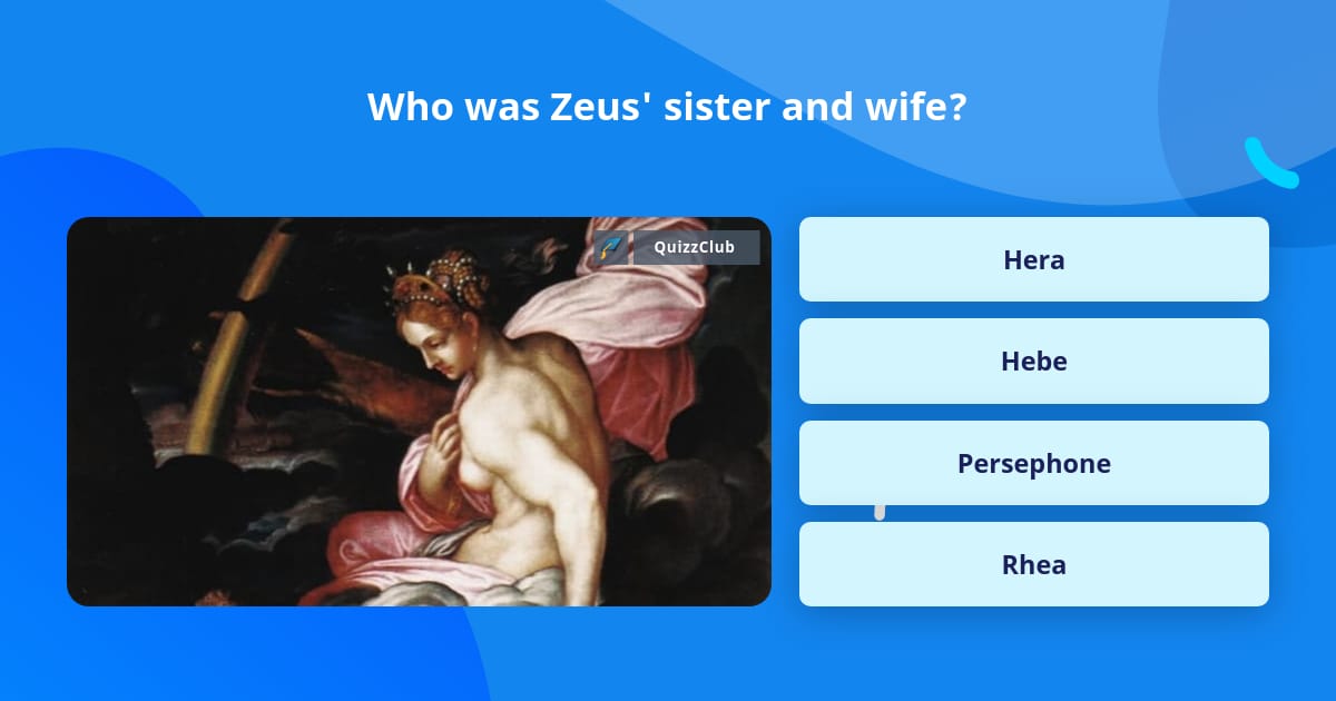 Who was Zeus' sister and wife? | Trivia Questions | QuizzClub
